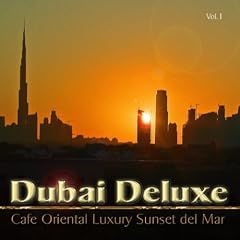 Dubai Deluxe (Cafe Oriental Luxury Sunset del Mar)