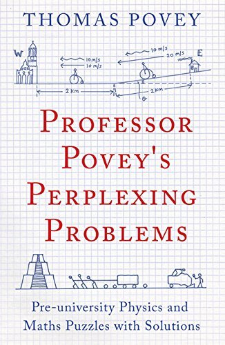 Professor Povey's Perplexing Problems: Pre-university Physics and Maths Puzzles with Solutions by Povey, Thomas (September 15, 2015) Paperback
