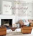 Pale & Interesting: Decorating with Whites, Pastels and Neutrals for a Warm and Welcoming Home