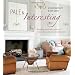 Pale & Interesting: decorating with whites, pastels, and neutrals for a warm and welcoming home