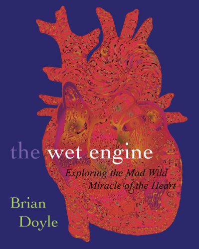 Image of: The Wet Engine: Exploring The Mad Wild Miracle Of The Heart