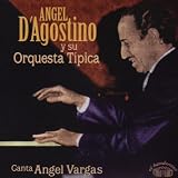 Angel d`Agostino y su Orquesta Tipica Canta Angel Vargas