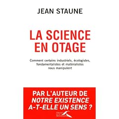 La science en otage : Comment certains industriels, �cologistes, fondamentalistes et mat�rialistes nous manipulent