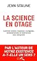 La science en otage : Comment certains industriels, �cologistes, fondamentalistes et mat�rialistes nous manipulent