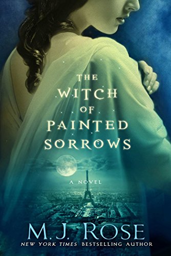 The Witch of Painted Sorrows (The Daughters of La Lune), by M. J. Rose The Witch of Painted Sorrows (The Daughters of La Lune), by M. J. Rose