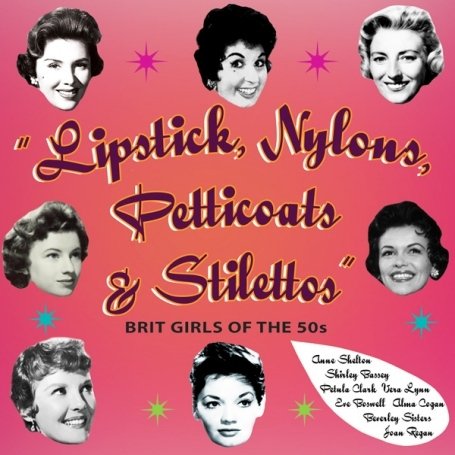 CD-Charts  Search : Lipstick Nylons Petticoats and Stiletos: Brit Girls of the 50s