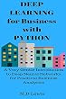 Deep Learning for Business with Python: A Very Gentle Introduction to Deep Neural Networks for Practical Data Science (English Edition)