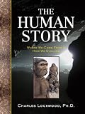 The Human Story: Where We Come From & How We Evolved