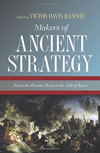 makers of ancient strategy from the persian wars to the fall of rome