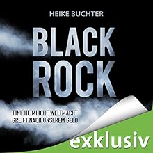 BlackRock: Eine heimliche Weltmacht greift nach unserem Geld Hörbuch von Heike Buchter Gesprochen von: Sabine Arnhold