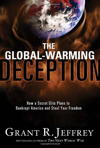 The Global-Warming Deception: How a Secret Elite Plans to Bankrupt America and Steal Your Freedom
