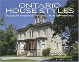 Ontario House Styles: The distinctive architecture of the provinces 18th and 19th century homes