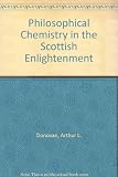 Philosophical chemistry in the Scottish Enlightenment : the doctrines and discoveries of William Cullen and Joseph Black