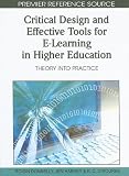 Critical Design and Effective Tools for E-Learning in Higher Education: Theory into Practice (Premier Reference Source)