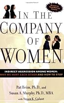In the Company of Women: Indirect Aggression Among Women: Why We Hurt Each Other and How to Stop