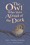 The Owl Who Was Afraid of the Dark