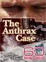 60 Minutes - The Anthrax Case (March 11 2007)