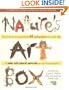Nature's Art Box: From t-shirts to twig baskets, 65 cool projects for crafty kids to make with natural materials you can find anywhere