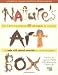 Nature's Art Box: From t-shirts to twig baskets, 65 cool projects for crafty kids to make with natural materials you can find anywhere