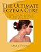 The Ultimate Eczema Cure: How To Eliminate All Eczema Within 1-3 Months