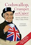 Codswallop, Crumpet and Caper: Words and Where They Came From (Words & Where They Came from)