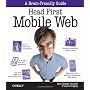 Head First Mobile Web (Brain-Friendly Guides) by Jason Grigsby