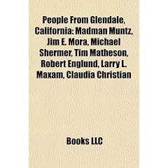 People from Glendale, California: Madman Muntz, Jim E. Mora, Michael Shermer, Tim Matheson, Robert Englund, Larry L. Maxam, Claudia Christian