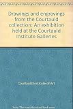 Drawings and engravings from the Courtauld collection : an exhibition held at the Courtauld Institute Galleries .