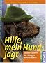 Hilfe, mein Hund jagt: Jagdverhalten in die richtigen Bahnen lenken