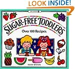 Sugar-Free Toddlers: Over 100 Recipes Plus Sugar Ratings for Store-Bought Foods