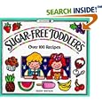 Sugar-Free Toddlers: Over 100 Recipes Plus Sugar Ratings for Store-Bought Foods