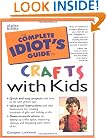 The Complete Idiot's Guide to Crafts With Kids (The Complete Idiot's Guide)