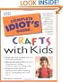 The Complete Idiot's Guide to Crafts With Kids (The Complete Idiot's Guide)