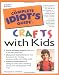 The Complete Idiot's Guide to Crafts With Kids (The Complete Idiot's Guide)