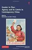 Gender in flux : agency and its limits in contemporary China