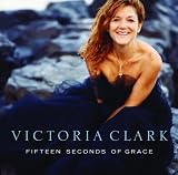 Victoria Clark: Fifteen Seconds of Grace