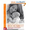 Alles rund ums Wochenbett: Hebammenwissen f�r die ersten Monate nach der Geburt