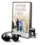 After the Fire: A True Story of Friendship and Survival [With Earbuds] (Playaway Adult Nonfiction)