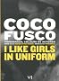 COCO FUSCO: I LIKE GIRLS IN UNIFORM COCO FUSCO: I LIKE GIRLS IN UNIFORM