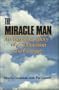 The Miracle Man: An Inspiring True Story of Motivation & Courage