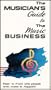 The Musician's Guide to the Music Business for Musicians, Songwriters and Performers