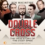 Double Cross: The True Story of the D-Day Spies | Ben Macintyre