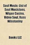 Soul Music: List of Soul Musicians, Wigan Casino, Video Soul, Russ Winstanley-