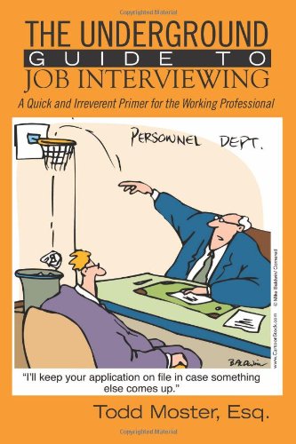 the underground guide to job interviewing a quick and irreverent primer for the working professional