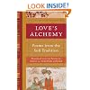 Love's Alchemy: Poems from the Sufi Tradition