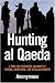 Hunting Al Qaeda: A Take-No-Prisoners Account of Terror, Adventure, and Disillusionment