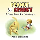 Peanut & Sparky: A Story About New Friendships (Peanut and Sparky Book 1)