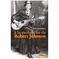 A la recherche de Robert Johnson