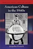 American Culture in the 1940s (Twentieth Century American Culture)