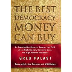 The Best Democracy Money Can Buy: An Investigative Reporter Exposes the Truth About Globalization, Corporate Cons, and High Finance Fraudsters